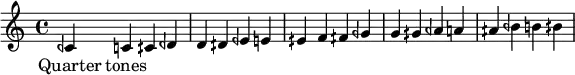 
{ceh' c' cih'
deh' d' dih'
eeh' e' eih'
f' fih'
geh' g' gih'
aeh' a' aih'
beh' b' bih'
}
\addlyrics {
  Quarter tones
  }
