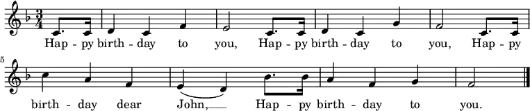 \relative c' { \key f \major \time 3/4 \partial 4 c8. c16 | d4 c f | e2 c8. c16 | d4 c g' | f2 c8. c16 | c'4 a f | e(d) bes'8. bes16 | a4 f g | f2 \bar "|." } \addlyrics { Hap -- py birth -- day to you, Hap -- py birth -- day to you, Hap -- py birth -- day dear John, __ Hap -- py birth -- day to you. }