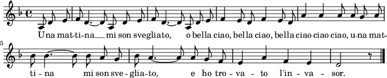 \relative c' {
\language "deutsch"
\autoBeamOff
\clef treble
\key f \major
\partial 4. a8 d e
f8 d4. ~ d8 a d e
f8 d4. ~ d8 a d e
f4 e8 d f4 e8 d
a'4 a a8 a g a
b b4. ~ b8 b a g
b a4. ~ a8 a g f
e4 a f e
d2 r8
\bar "|."
}
\addlyrics {
U -- na mat -- ti -- na __
mi son sve -- glia -- to,
o bel -- la ciao, bel -- la ciao,
bel -- la ciao ciao ciao,
u -- na mat -- ti -- na mi son sve -- glia -- to,
e ho tro -- va -- to l'in -- va -- sor.
}
